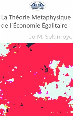 La Théorie Métaphysique De L'Économie Égalitaire (eBook, ePUB) - Sekimonyo, Jo M.