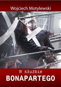 W służbie Bonapartego (eBook, ePUB) - Motylewski, Wojciech