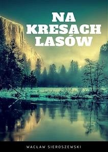 Na kresach lasów (eBook, ePUB) - Sieroszewski, Wacław