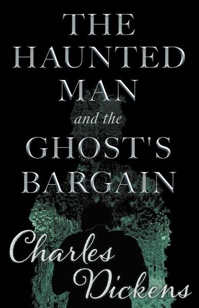 The Haunted Man and the Ghost's Bargain (Fantasy and Horror Classics) (eBook, ePUB) The Haunted Man and the Ghost's Bargain (Fantasy and Horror Classics) (eBook, ePUB)