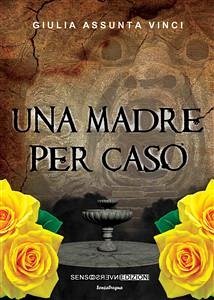 Una madre per caso (eBook, ePUB) - Assunta Vinci, Giulia