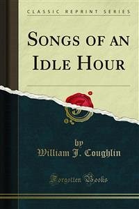Songs of an Idle Hour (eBook, PDF) - J. Coughlin, William
