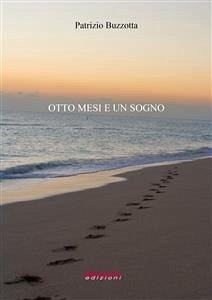 Otto mesi e un sogno (eBook, ePUB) - Buzzotta, Patrizio