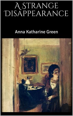 A Strange Disappearance (eBook, ePUB) - Katharine Green, Anna