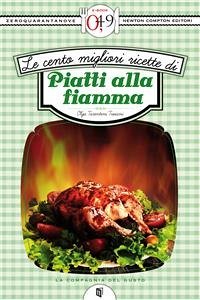 Le cento migliori ricette di piatti alla fiamma (eBook, ePUB) - Tarentini Troiani, Olga