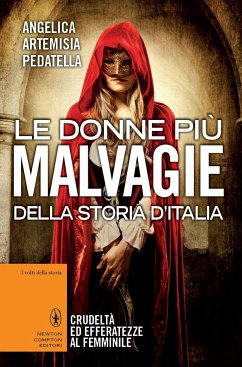 Le donne più malvagie della storia d'Italia (eBook, ePUB) - Artemisia Pedatella, Angelica