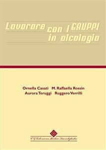 Lavorare con i gruppi in alcologia (eBook, PDF) - Casati, Ornella; Rossin, Raffaella; Teruggi, Aurora; Verrilli, Ruggero