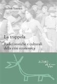 La trappola. Radici storiche e culturali della crisi economica (eBook, PDF)