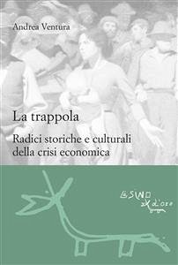 La trappola. Radici storiche e culturali della crisi economica (eBook, PDF) - Ventura, Andrea