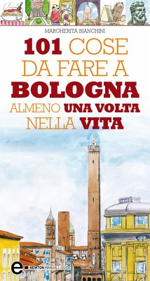 101 cose da fare a Bologna almeno una volta nella vita (eBook, ePUB) - Bianchini, Margherita