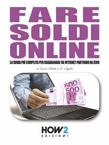 FARE SOLDI ONLINE. La Guida più Completa per Guadagnare su Internet Partendo da Zero (Anche Senza avere un Sito!) (eBook, ePUB) - Abate, Dario