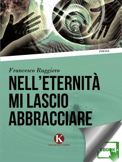 Nell'eternità mi lascio abbracciare (eBook, ePUB) - Francesco, Ruggiero