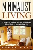 Minimalist Living: A Beginner's Guide To The Minimalism Lifestyle And Decluttering Life (eBook, ePUB)