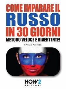 COME IMPARARE IL RUSSO IN 30 GIORNI. Metodo Veloce e Divertente! (eBook, ePUB) - Monetti, Chiara