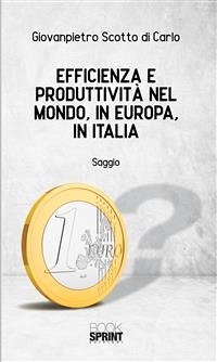 Efficienza e produttività nel mondo, in Europa, in Italia (eBook, ePUB) - Scotto Di Carlo, Giovanpietro