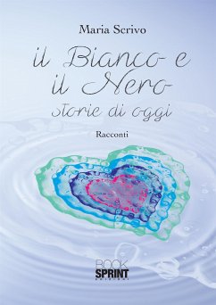 Il bianco e il nero - Storie di oggi (eBook, ePUB) - Scrivo, Maria