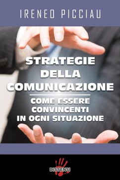 Strategie della comunicazione. Come essere convincenti in ogni situazione (eBook, ePUB) - Picciau, Ireneo