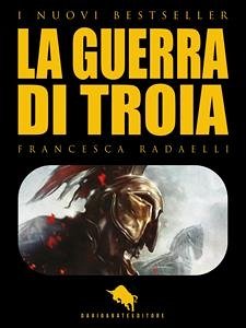 La Guerra di Troia (eBook, ePUB) - Radaelli, Francesca