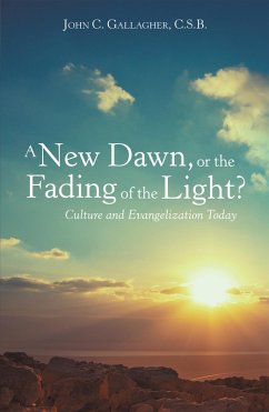 A New Dawn, or the Fading of the Light? Culture and Evangelization Today (eBook, ePUB) - Gallagher C. S. B., John C.