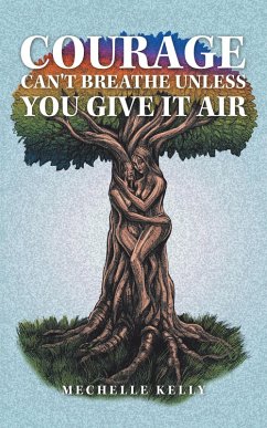 Courage Can't Breathe Unless You Give It Air (eBook, ePUB) - Kelly, Mechelle