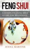Feng Shui: A Complete Feng Shui Guide For Beginners (eBook, ePUB)