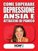 Come Superare Depressione, Ansia e Attacchi di Panico (eBook, ePUB)