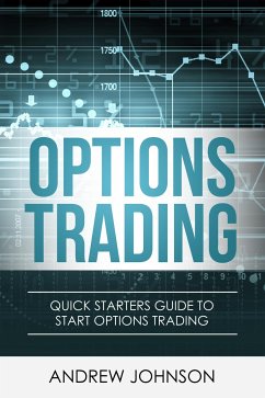 Options Trading: Quick Starters Guide To Options Trading (eBook, ePUB) - Johnson, Andrew