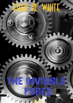 The Invisible Force (eBook, ePUB) - M. White, Fred; Merrick White, Fred