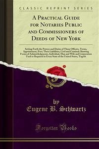 A Practical Guide for Notaries Public and Commissioners of Deeds of New York (eBook, PDF) - B. Schwartz, Eugene