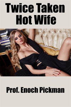 Twice Taken Hot Wife: Taboo Erotica (eBook, ePUB) - Enoch Pickman, Prof.