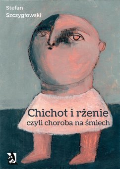 Chichot i rżenie, czyli choroba na śmiech (eBook, ePUB) - Szczygłowski, Stefan