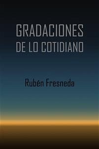 Gradaciones de lo cotidiano (eBook, PDF) - Fresneda, Rubén