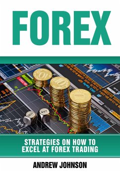 Forex: Strategies on How to Excel at FOREX Trading (Strategies On How To Excel At Forex Trading (eBook, ePUB) - Johnson, Andrew