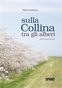 Sulla collina tra gli alberi (eBook, ePUB) - Posenato, Pietro