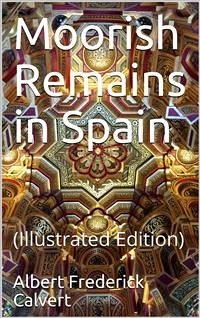 Moorish Remains in Spain (eBook, PDF) - Frederick Calvert, Albert