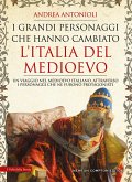 I grandi personaggi che hanno cambiato l&quote;Italia del Medioevo (eBook, ePUB)
