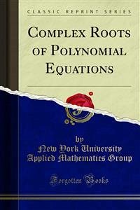 Complex Roots of Polynomial Equations (eBook, PDF) - York University Applied Mathematics Group, New