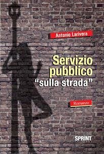 Servizio pubblico sulla strada (eBook, ePUB) - Larivera, Antonio