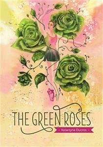 The green roses (eBook, ePUB) - Ducros, Katarzyna