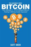 Bitcoin : The Ultimate A - Z of Profitable Bitcoin Trading & Mining Guide Exposed! (eBook, ePUB)