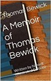 A Memoir of Thomas Bewick / Written by himself (eBook, PDF)