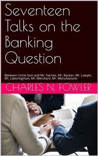 Seventeen Talks on the Banking Question (eBook, PDF) - Newell Fowler, Charles