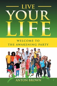 Live Your Life - Welcome to the Awakening Party (eBook, ePUB) - Brown, Anton