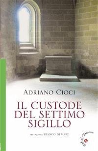 Il Custode del Settimo Sigillo (eBook, ePUB) - Cioci, Adriano