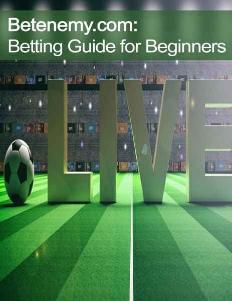 Betenemy.com: Betting Guide for Beginners (eBook, ePUB) Betenemy.com: Betting Guide for Beginners (eBook, ePUB)