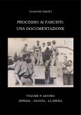 Processo ai Fascisti: Vol.9 Liguria - Imperia - Savona - La Spezia (eBook, PDF)