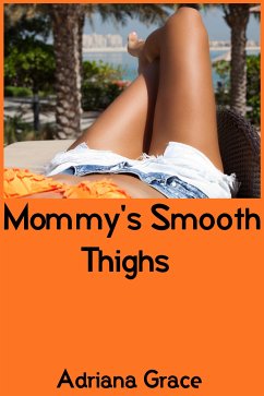 Mommy's Smooth Thighs: Taboo Erotica (eBook, ePUB) - Grace, Adriana