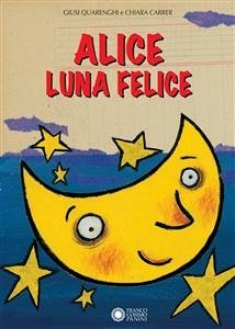 Alice luna felice (fixed-layout eBook, ePUB) - Carrer, Chiara; Quarenghi, Giusi