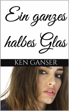 Ein ganzes halbes Glas (eBook, ePUB) - Ganser, Ken