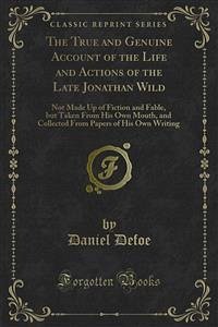 The True and Genuine Account of the Life and Actions of the Late Jonathan Wild (eBook, PDF) - Defoe, Daniel